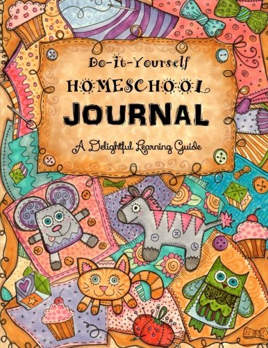 Do It Yourself Homeschool Journal: A Delightful Learning Guide (With Daily Bible Reading) (Homeschooling Handbooks) (Volume 12)