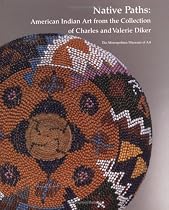 Native Paths American Indian Art from the Collection of Charles and Valerie Diker