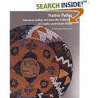 Click here to buy Native Paths American Indian Art from the Collection of Charles and Valerie Diker by  Allen Wardwell.