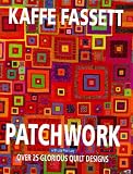 Patchwork: Over 25 Glorious Quilt Designs: Over 25 Glorious Designs