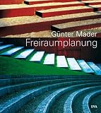Freiraumplanung: Hausg&auml;rten, Gr&uuml;nanlagen, Stadtlandschaften - G&uuml;nter Mader