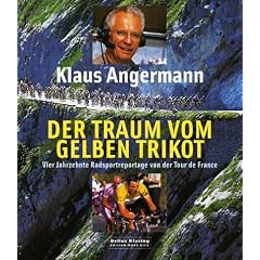 Der Traum vom Gelben Trikot. Vier Jahrzehnte Radsportreportage von der Tour de France