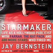 Starmaker: Life as a Hollywood Publicist with Farrah, The Rat Pack, & 600 More Stars Who Fired Me | [Jay Bernstein]