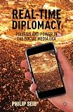 Real-time diplomacy : politics and power in the social media era