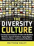 The Diversity Culture: Creating Conversations of Faith with Buddhist Baristas, Agnostic Students, Aging Hipsters, Political Activists & Everyone in Between