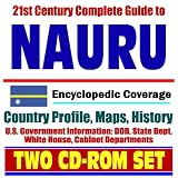 21st Century Complete Guide to Nauru - Encyclopedic Coverage, Country Profile, History, DOD, State Dept., White House, CIA Factbook (Two CD-ROM Set)