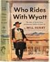 Who Rides With Wyatt: The strange and lonely story of the last of the great lawmen,