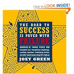The Road to Success is Paved with Failure : How Hundreds of Famous People Triumphed Over Inauspicious Beginnings, Crushing Rejection, Humiliating Defeats and Other Speed Bumps Along Life's Highway