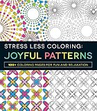 Stress Less Coloring - Joyful Patterns: 100+ Coloring Pages for Fun and Relaxation