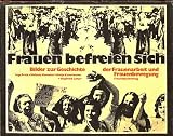 Produkt-Bild: Frauen befreien sich, Bilder zur Geschichte der Frauenarbeit und Frauenbewegung