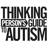 Thinking Person's Guide To Autism