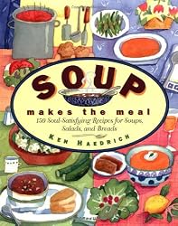 Soup Makes the Meal: 150 Soul-Satisfying Recipes for Soups, Salads and Breads (Non)