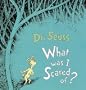 What Was I Scared of?