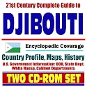 21st Century Complete Guide to Djibouti - Encyclopedic Coverage, Country Profile, History, DOD, State Dept., White House, CIA Factbook (Two CD-ROM Set)
