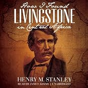 How I Found Livingstone in Central Africa | [Henry M. Stanley]