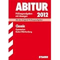 Abitur-Pr�fungsaufgaben Gymnasium Baden-W�rttemberg. Mit L�sungen; Chemie 2012; Mit den Original-Pr�fungsaufgaben 2004 - 2011