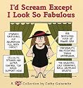 I'D Scream Except I Look So Fabulous: A Cathy Collection