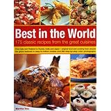 best in the world 175 classic recipes from the great cuisines from italy and thailand to russia india and japan