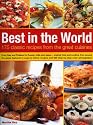 Best In The World: 175 Classic Recipes From The Great Cuisines: From Italy and Thailand to Russia, India and Japan--the best food and cooking from around ... and 200 step-by-step color photographs