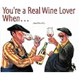 You're a Real Wine Lover When...