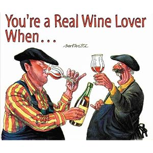 You're a Real Wine Lover When...