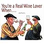 You're a Real Wine Lover When...