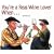 You're a Real Wine Lover When...