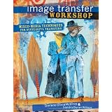 Image Transfer Workshop: Mixed-Media Techniques for Successful Transfers ~ Darlene Olivia McElroy
