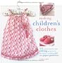 Making Children's Clothes: 25 Stylish Step-by-step Sewing Projects for 0-5 Years