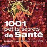 1001 petits secrets de sant� : Des solutions toutes simples pour d'immenses bienfaits