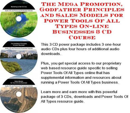 The Mega Promotion, Godfather Principles and Sales Models for Power Tools Of All Types On-line Businesses 3 CD Course