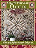 Scrappy Firework Quilts - A Blast of Strips, Scraps & Triangles