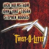 John "Juke" Logan & Stephen Hodges Rick Holmstrom "Twist-O-Lettz"