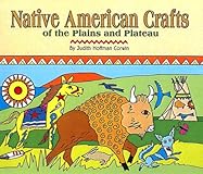 Native American Crafts of the Plains and Plateau (Native American Crafts)