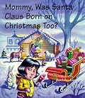 Mommy, Was Santa Claus Born on Christmas Too? (Mommy Why?)