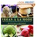 Vegan a la Mode: More Than 100 Frozen Treats for Every Day of the Year