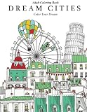 Adult Coloring Book: Dream Cities : Color Your Dream (Volume 2)