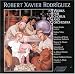 Robert Xavier Rodríguez: Works for chorus & orchestra