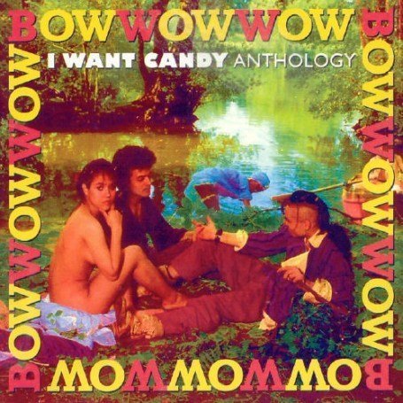 BOW WOW WOW - I Want Candy: Anthology - Zortam Music