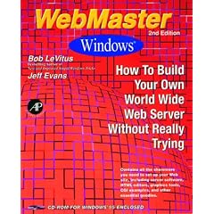 WebMaster Windows: How to Build Your Own World Wide Web Server without Really Trying