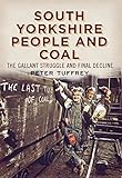 South Yorkshire people and coal : the gallant struggle and final decline
