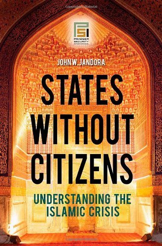States without Citizens: Understanding the Islamic Crisis (Praeger Security International)