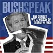 Bushspeak: The Curious Wit & Wisdom of George W. Bush