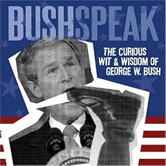 Bushspeak: Curious Wit And Wis