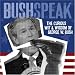 Bushspeak: The Curious Wit & Wisdom of George W. Bush