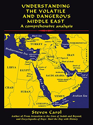 Understanding the Volatile and Dangerous Middle East: A Comprehensive Analysis, by Steven Carol