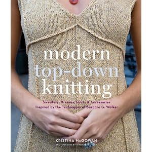 Modern Top-Down Knitting: Sweaters, Dresses, Skirts and Accessories Inspired by the... by Kristina McGowan
