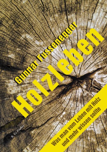 Holzleben: Was man vom Leben mit Holz und mehr wissen sollte (German Edition)