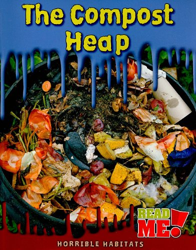 Heinemann Lib The Compost Heap (Horrible Habitats)