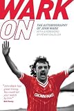 Wark on: The Autobiography of John Wark